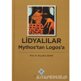 Lidyalılar Mythos’tan Logos’a - Muzaffer Demir