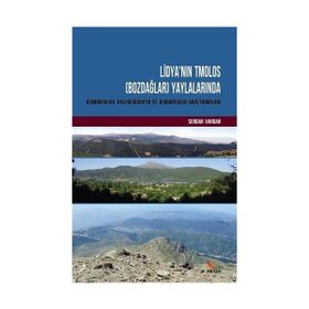 Lidya'nın Tmolos (Bozdağlar) Yaylalarında Jeomorfoloji, Paleocoğrafya ve Jeoarkeoloji Araştırmaları - Serdar Vardar