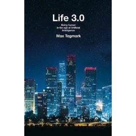 Life 3.0 - Being Human In The Age Of Artificial Intelligence - Max Tegmark