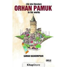 Life İnto Literature Orhan Pamuk İn His Works - Saman Hashemipour