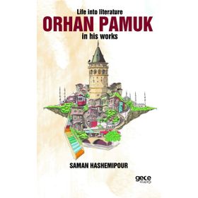 Life İnto Literature Orhan Pamuk İn His Works - Saman Hashemipour