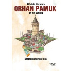 Life İnto Literature Orhan Pamuk İn His Works - Saman Hashemipour