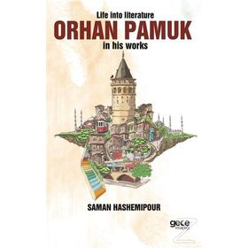 Life İnto Literature Orhan Pamuk İn His Works - Saman Hashemipour