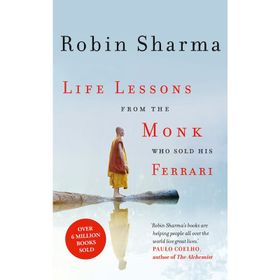 Life Lessons from the Monk Who Sold His Ferrari - robin s sharma