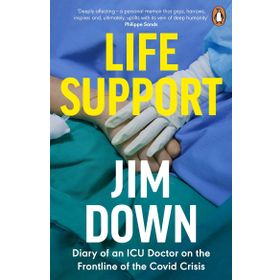 Life Support: Diary of an ICU Doctor on the Frontline of the Covid Crisis