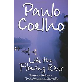 Like the Flowing River : Thoughts and Reflections - Paulo Coelho