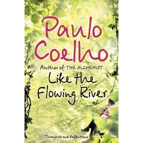 Like the Flowing River : Thoughts and Reflections - Paulo Coelho