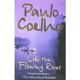 Like the Flowing River : Thoughts and Reflections - Paulo Coelho