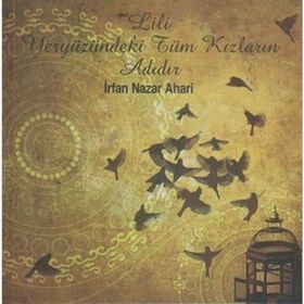 Lili Yeryüzündeki Tüm Kızların Adıdır - İrfan Nazar Ahari