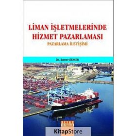 LIMAN İŞLETMELERİNDE HIZMET PAZARLAMASI PAZARLAMA İLETİŞİMİ - SONER ESMER