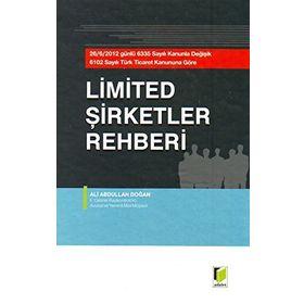 LIMITED ŞİRKETLER REHBERI 26.06.2012 GÜNLÜ 6335 SAYILI KANUNLA DEĞİŞİK 6102 SAYILI TÜRK TICARET KANUNUNA GÖRE - ALI ABDULLAH DOĞAN