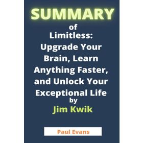 Limitless: Upgrade Your Brain, Learn Anything Faster, and Unlock Your Exceptional Life - Jim Kwik