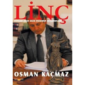 LINÇ SINCAN AĞIR CEZA REISININ YAŞADIKLARI - GENEL