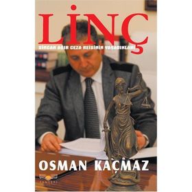 LINÇ SINCAN AĞIR CEZA REISININ YAŞADIKLARI - GENEL