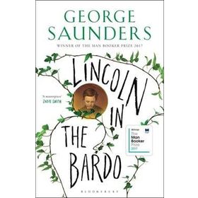 Lincoln in the Bardo: WINNER OF THE MAN BOOKER PRIZE 2017 - George Saunders