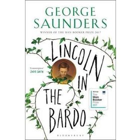 Lincoln in the Bardo: WINNER OF THE MAN BOOKER PRIZE 2017 - George Saunders