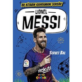 Lionel Messi: Bu Kitabın Kahramanı Sensin! - Ali Turan