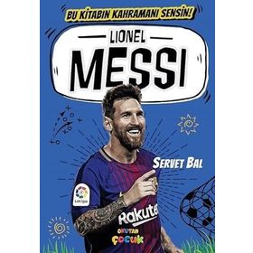 Lionel Messi: Bu Kitabın Kahramanı Sensin! - Ali Turan