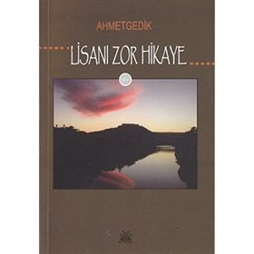 LİSANI ZOR HIKAYE - AHMET GEDIK