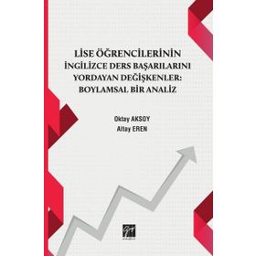 Lise Öğrencilerinin İngilizce Ders Başarılarını Yordayan Değişkenler Boylamsal Bir Analiz Oktay Aksoy Altay Eren