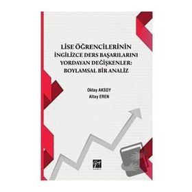 Lise Öğrencilerinin İngilizce Ders Başarılarını Yordayan Değişkenler Boylamsal Bir Analiz Oktay Aksoy Altay Eren