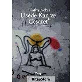 LISEDE KAN VE CESARET - KATHY ACKER