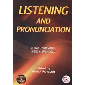LISTENING AND PRONUNCIATION - MURAT HİŞMANOĞLU;SIBEL HİŞMANOĞLU
