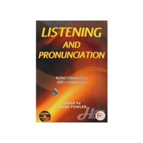 LISTENING AND PRONUNCIATION - MURAT HİŞMANOĞLU;SIBEL HİŞMANOĞLU