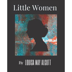 Little Women - lousia may alcott