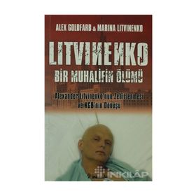 LITVINENKO: BIR MUHALIFIN ÖLÜMÜ ALEXANDER LITVINENKO'NUN ZEHIRLENMESI VE KGB'NIN DÖNÜŞÜ - ALEX GOLDFARB, MARINA LITVINENKO