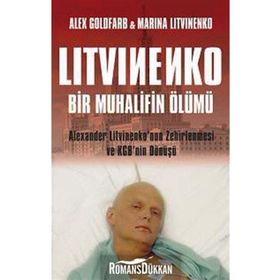 LITVINENKO: BIR MUHALIFIN ÖLÜMÜ ALEXANDER LITVINENKO'NUN ZEHIRLENMESI VE KGB'NIN DÖNÜŞÜ - ALEX GOLDFARB, MARINA LITVINENKO