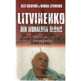 LITVINENKO: BIR MUHALIFIN ÖLÜMÜ ALEXANDER LITVINENKO'NUN ZEHIRLENMESI VE KGB'NIN DÖNÜŞÜ - ALEX GOLDFARB, MARINA LITVINENKO