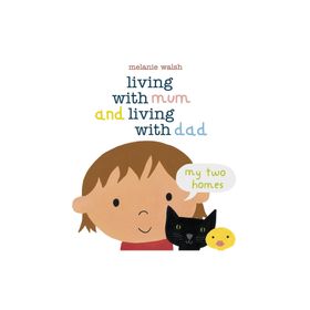 Living With Mum And Living With Dad: My Two Homes - Walker Books