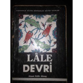 LÂLE DEVRI (1718-1730) - AHMET REFIK ALTINAY