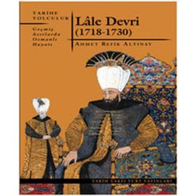 LÂLE DEVRI (1718-1730) - AHMET REFIK ALTINAY