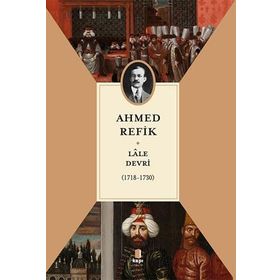 LÂLE DEVRI (1718-1730) - AHMET REFIK ALTINAY