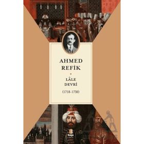 LÂLE DEVRI (1718-1730) - AHMET REFIK ALTINAY