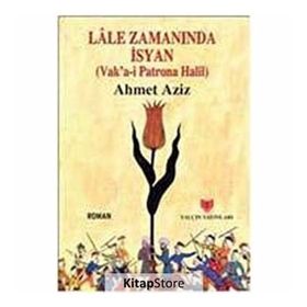 LÂLE ZAMANINDA İSYAN (VAKA-I PATRONA HALIL) - AHMET AZIZ