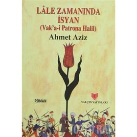 LÂLE ZAMANINDA İSYAN (VAKA-I PATRONA HALIL) - AHMET AZIZ