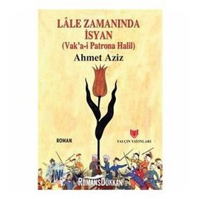 LÂLE ZAMANINDA İSYAN (VAKA-I PATRONA HALIL) - AHMET AZIZ