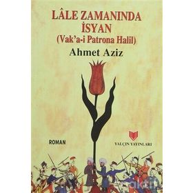 LÂLE ZAMANINDA İSYAN (VAKA-I PATRONA HALIL) - AHMET AZIZ