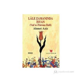 LÂLE ZAMANINDA İSYAN (VAKA-I PATRONA HALIL) - AHMET AZIZ