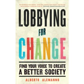 Lobbying for Change : Find Your Voice to Create a Better Society - Albert Alemonno