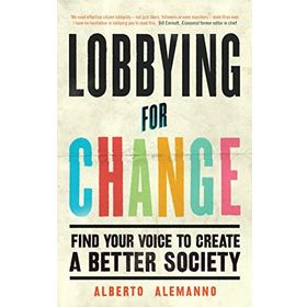Lobbying for Change : Find Your Voice to Create a Better Society - Albert Alemonno