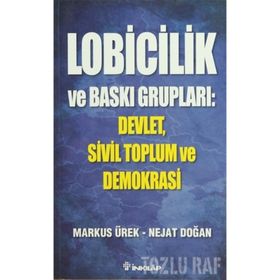 LOBICILIK VE BASKI GRUPLARI - NEJAT DOĞAN;MARKUS ÜREK