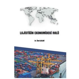 Lojistiğin Ekonomideki Rolü - Ümit Çelebi