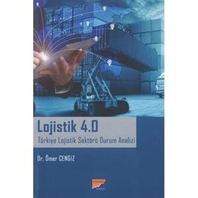 Lojistik 4.0 Türkiye Lojistik Sektörü Durum Analizi - Ömer Cengiz