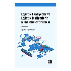 Lojistik Faaliyetler ve Lojistik Maliyetlerin Muhasebeleştirilmesi Gazi Kitabevi