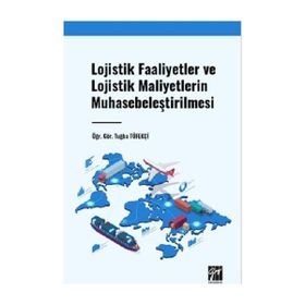 Lojistik Faaliyetler ve Lojistik Maliyetlerin Muhasebeleştirilmesi Gazi Kitabevi
