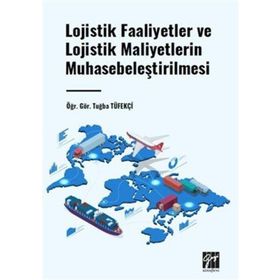 Lojistik Faaliyetler ve Lojistik Maliyetlerin Muhasebeleştirilmesi Gazi Kitabevi